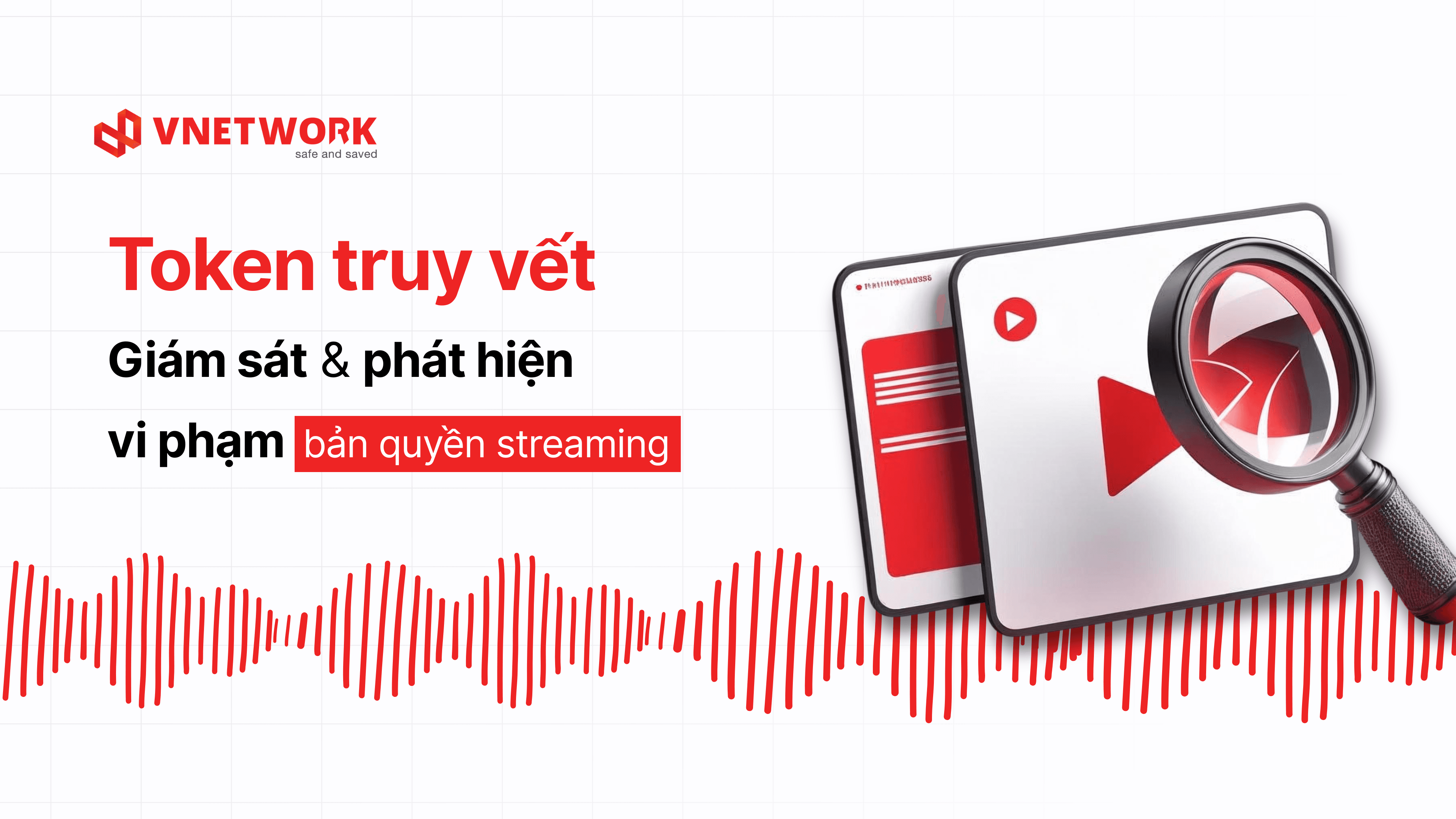VNETWORK cập nhật tính năng Token truy vết - Giám sát & phát hiện bản quyền streaming